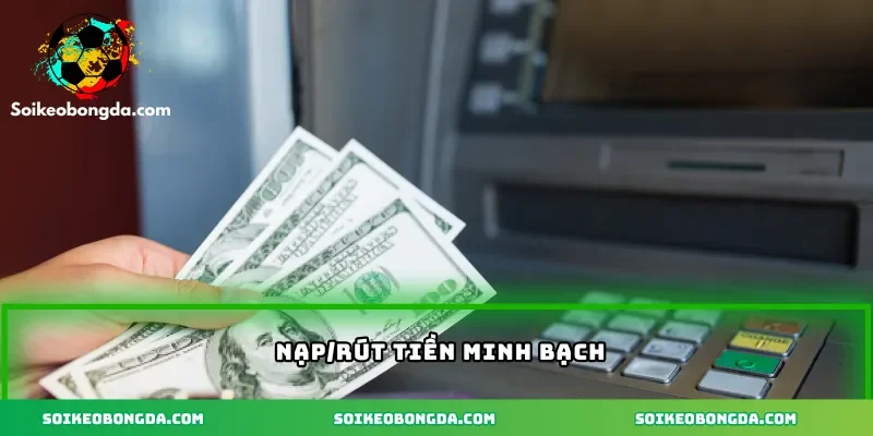 Nạp rút minh bạch, hỗ trợ đa phương thức