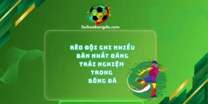 1-keo-doi-ghi-ban-nhieu-nhat-dang-trai-nghiem-trong-bong-da