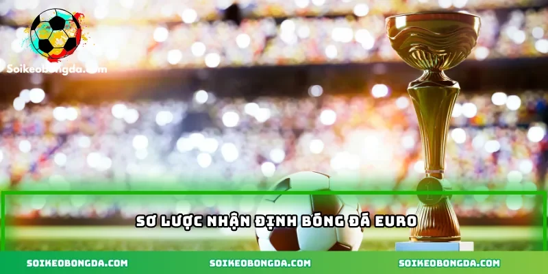 2-so-luoc-nhan-dinh-bong-da-euro