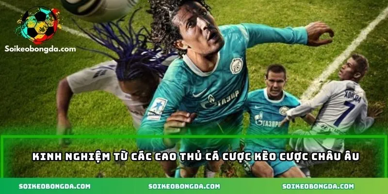 4-kinh-nghiem-tu-cac-cao-thu-cuoc-keo-chau-au