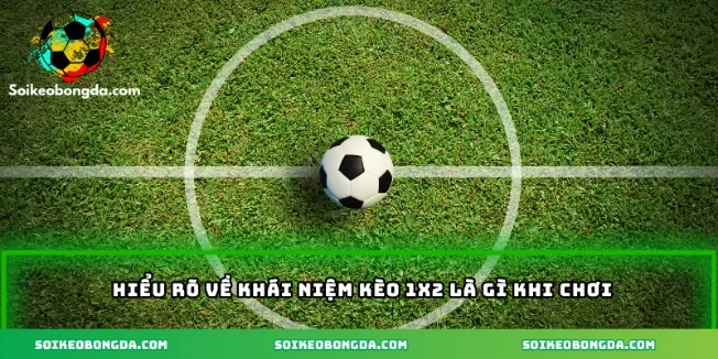 Kèo 1×2 – Cách Tính Tiền Và Mẹo Nhận Diện Kèo Hiệu Quả