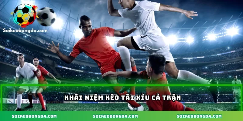 2-khai-niem-keo-tai-xiu-ca-tran