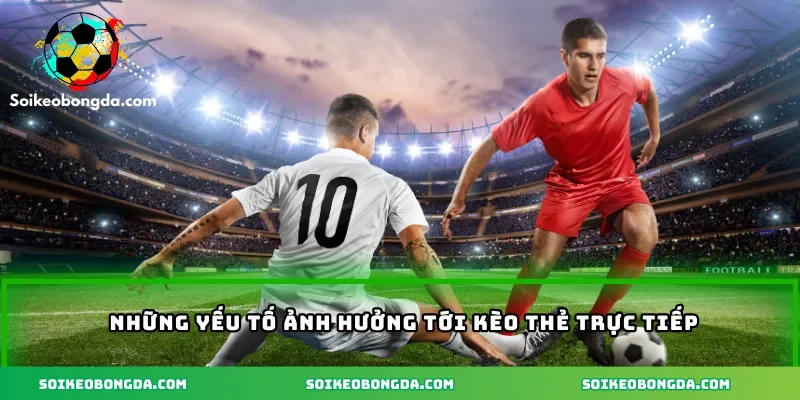 4-nhung-yeu-to-anh-huong-toi-keo-the-truc-tiep