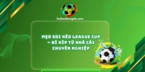 Meo-Soi-Keo-League-Cup-–-Bi-Kip-Tu-Nha-Cai-Chuyen-Nghiep