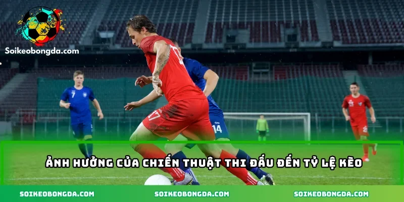 anh-huong-cua-chien-thuat-khi-thi-dau-den-ty-le-keo