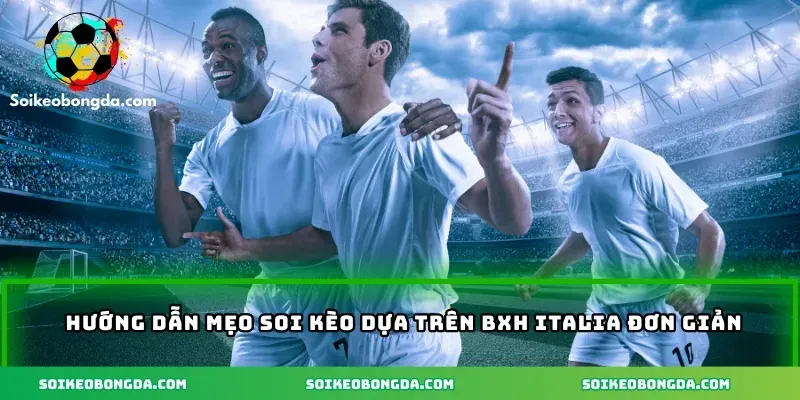 imgi 4 117 3 huong dan meo soi keo dua tren bxh italia don gian