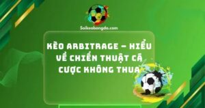 keo arbitrage hieu ve chien thuat ca cuoc 1
