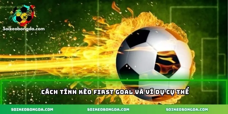 Cách tính kèo first goal