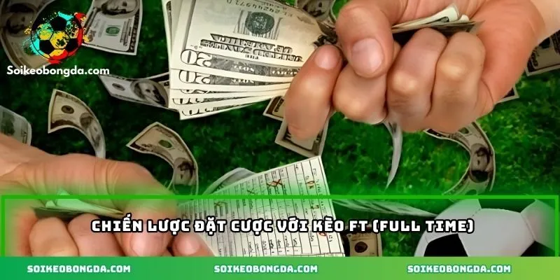 Chiến lược đặt cược vào kèo full time