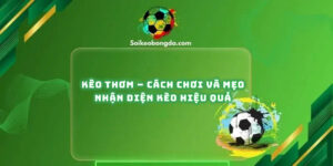 keo-thom-cach-choi-va-meo-nhan-dien-keo-hieu-qua