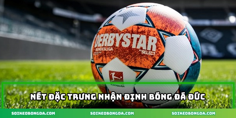 Nhận Định Bóng Đá Đức – Xu Hướng Thắng Kèo Tuần Này