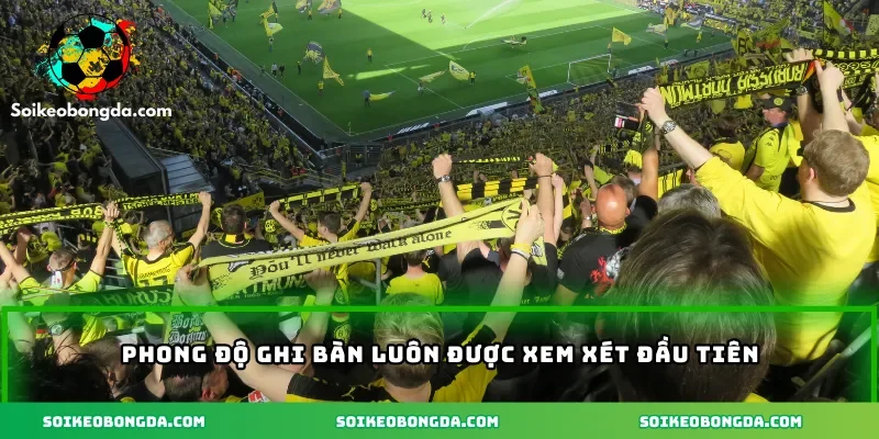 phong-do-ghi-ban-luon-duoc-xem-xet-dau-tien