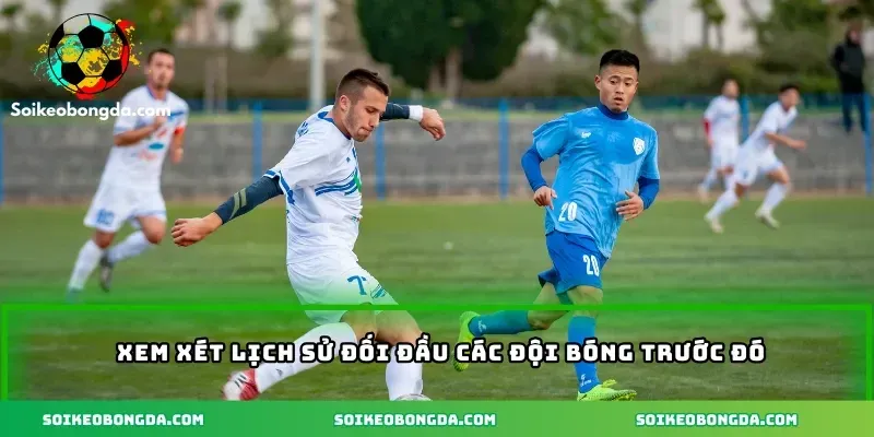 xem-xet-lich-su-doi-dau-cac-doi-truoc-do