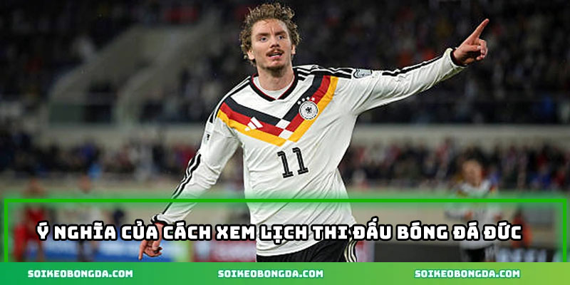 y-nghia-cua-cach-xem-lich-thi-dau-bong-da-duc