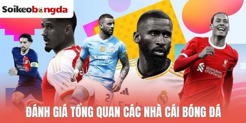 Đánh giá tổng quan các nhà cái bóng đá
