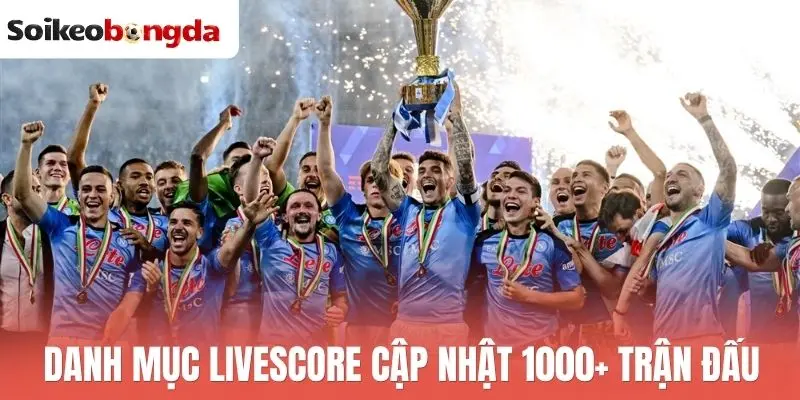 Livescore 60 Danh mục livescore cập nhật 1000+ trận đấu