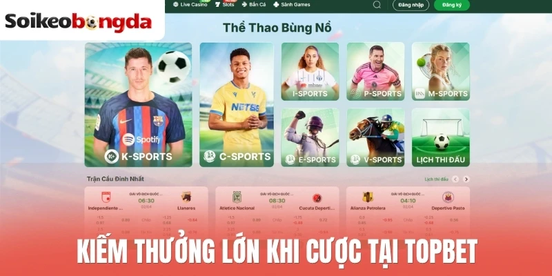 Kiếm thưởng lớn khi cược tại Topbet
