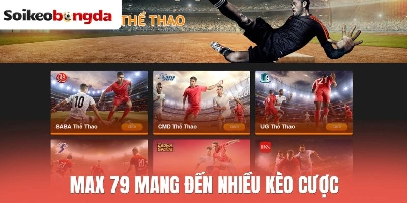 Max 79 mang đến nhiều kèo cược