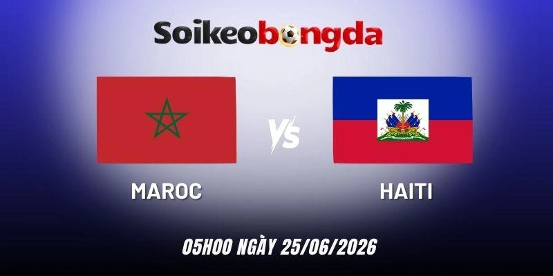 Kèo bóng đá Maroc vs Haiti - Bảng C World Cup 05h00 25/06/2026